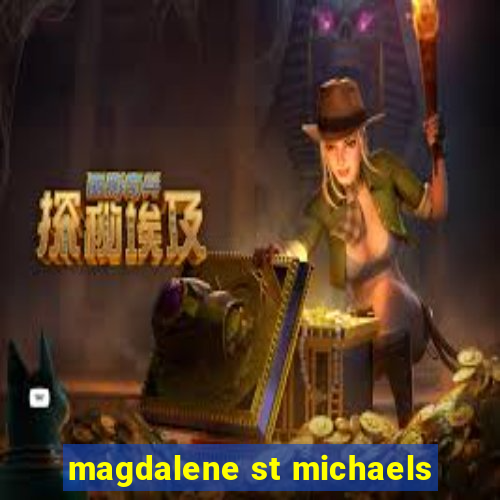 magdalene st michaels